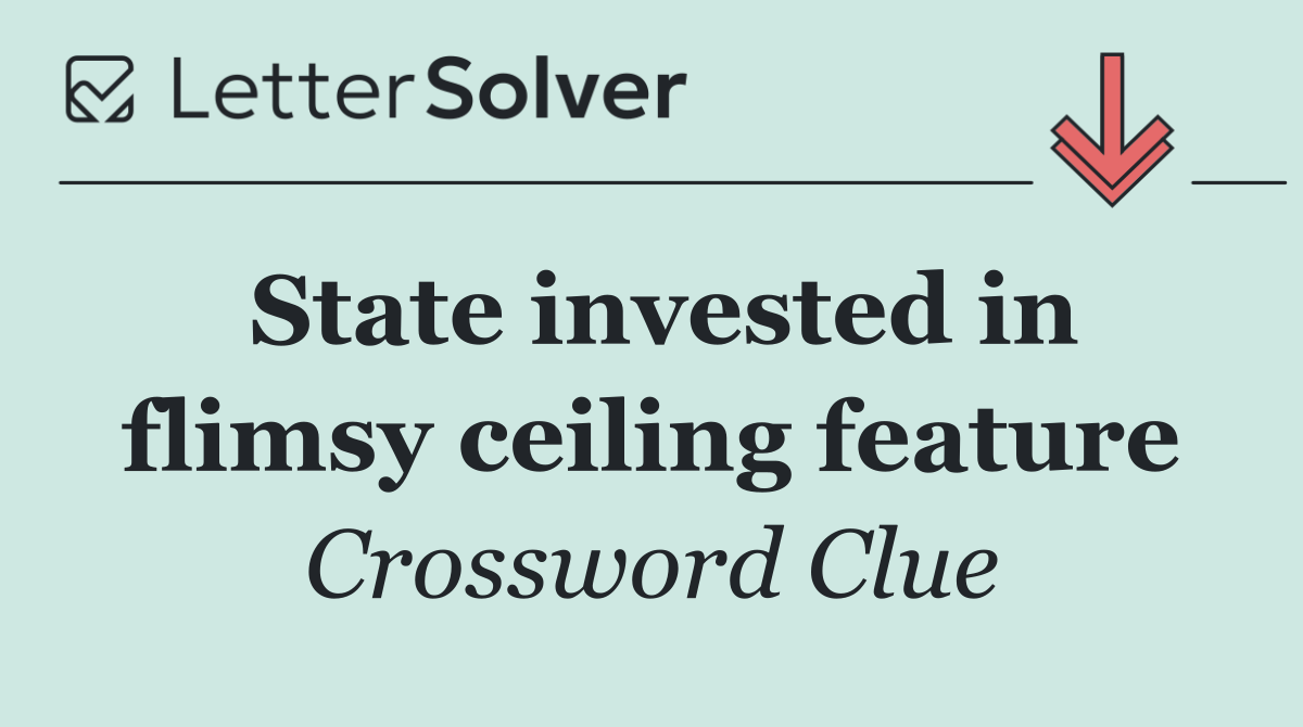 State invested in flimsy ceiling feature