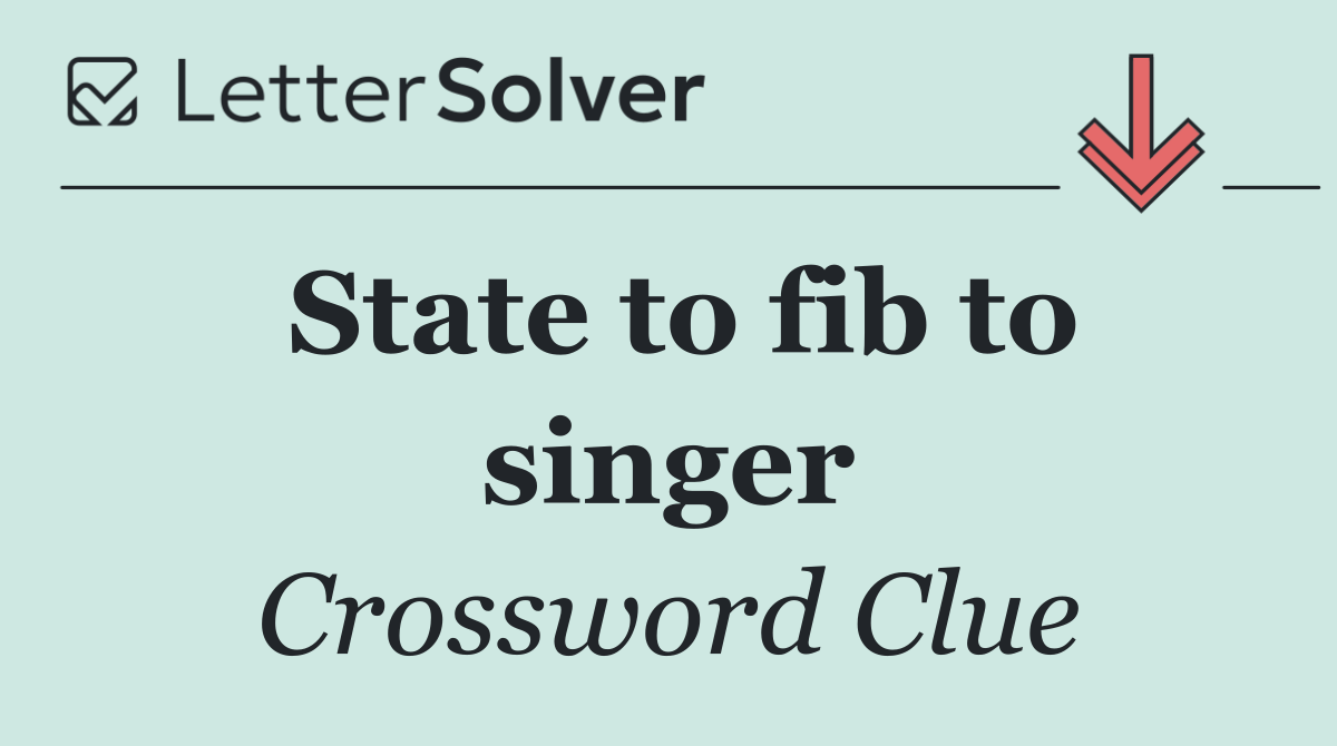 State to fib to singer