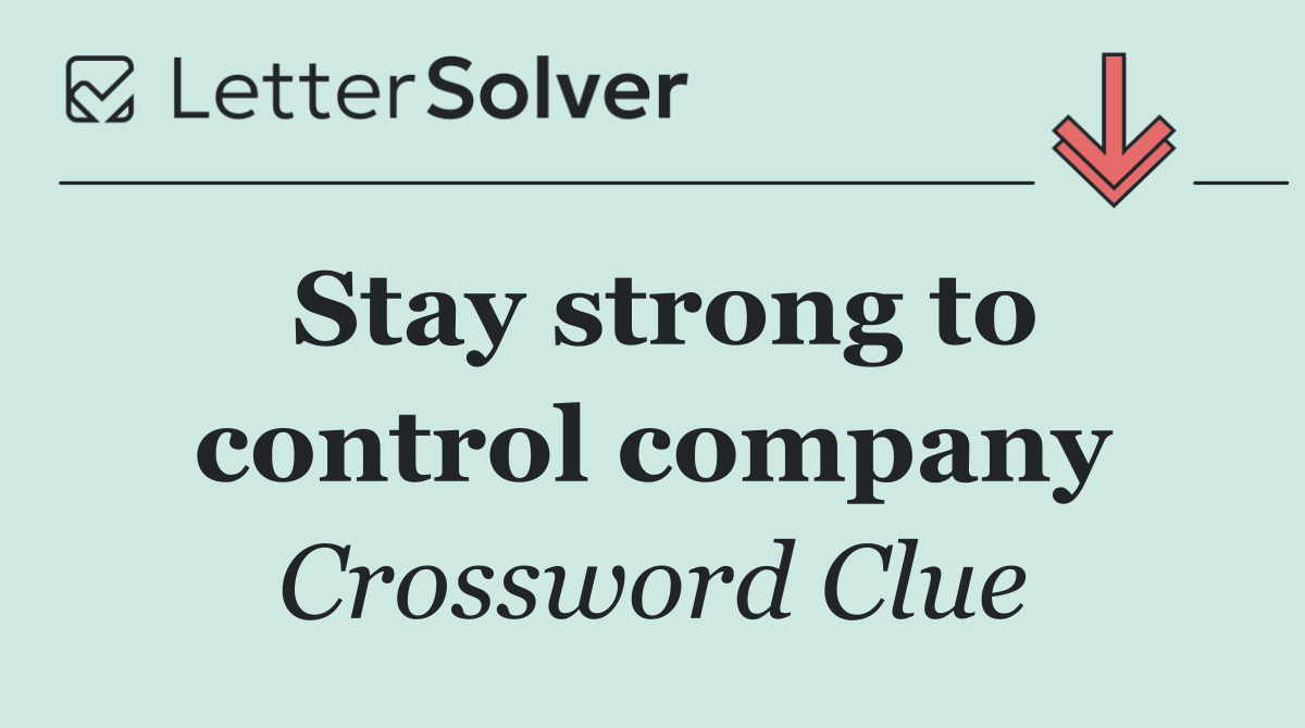 Stay strong to control company