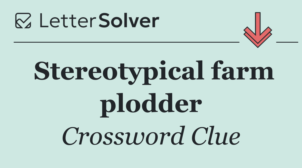 Stereotypical farm plodder