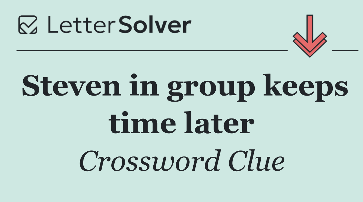 Steven in group keeps time later