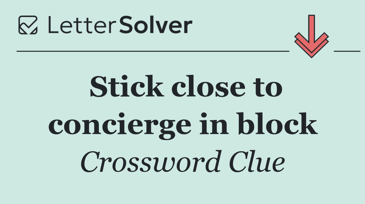 Stick close to concierge in block