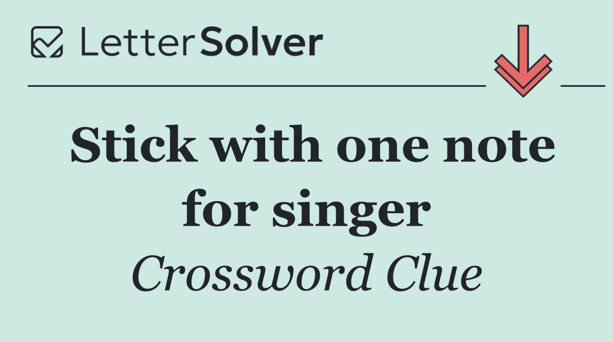 Stick with one note for singer