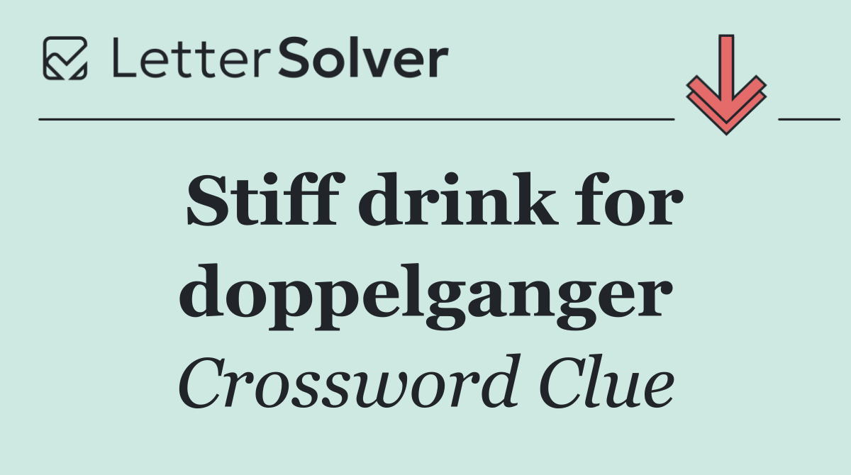 Stiff drink for doppelganger