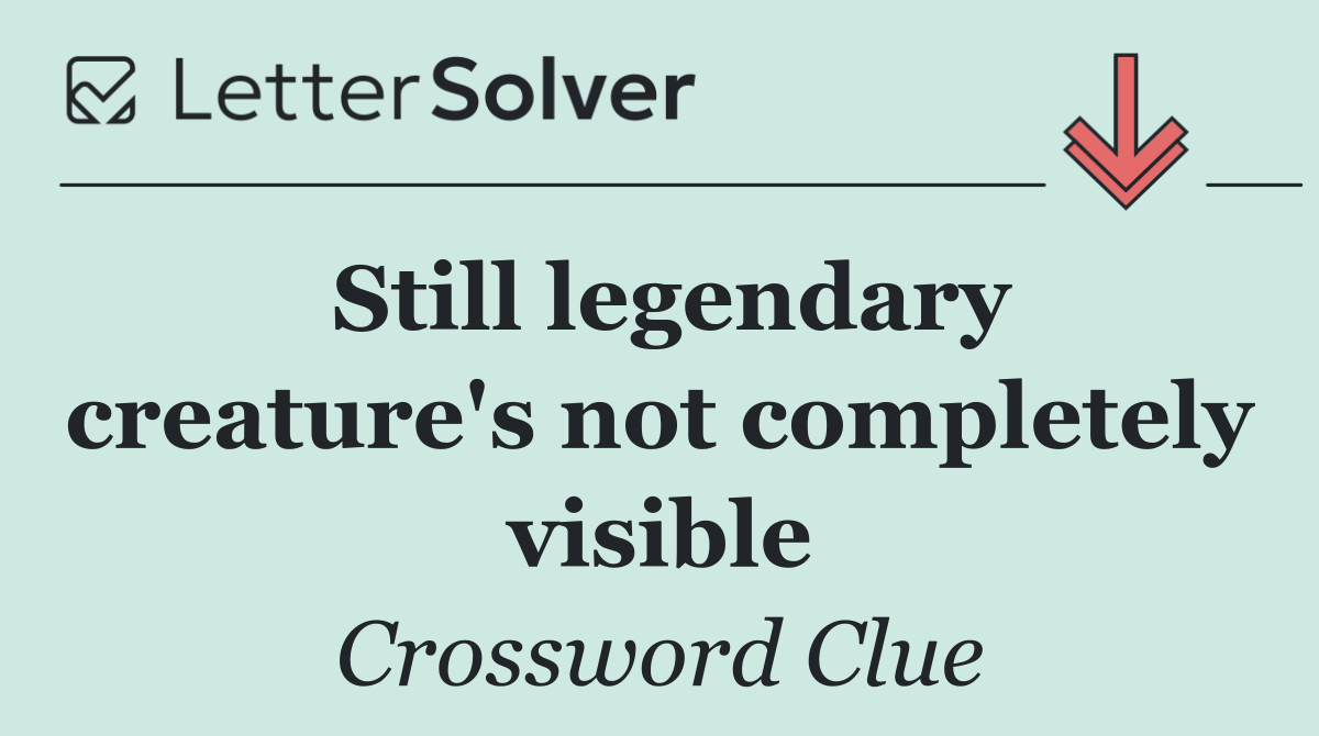 Still legendary creature's not completely visible