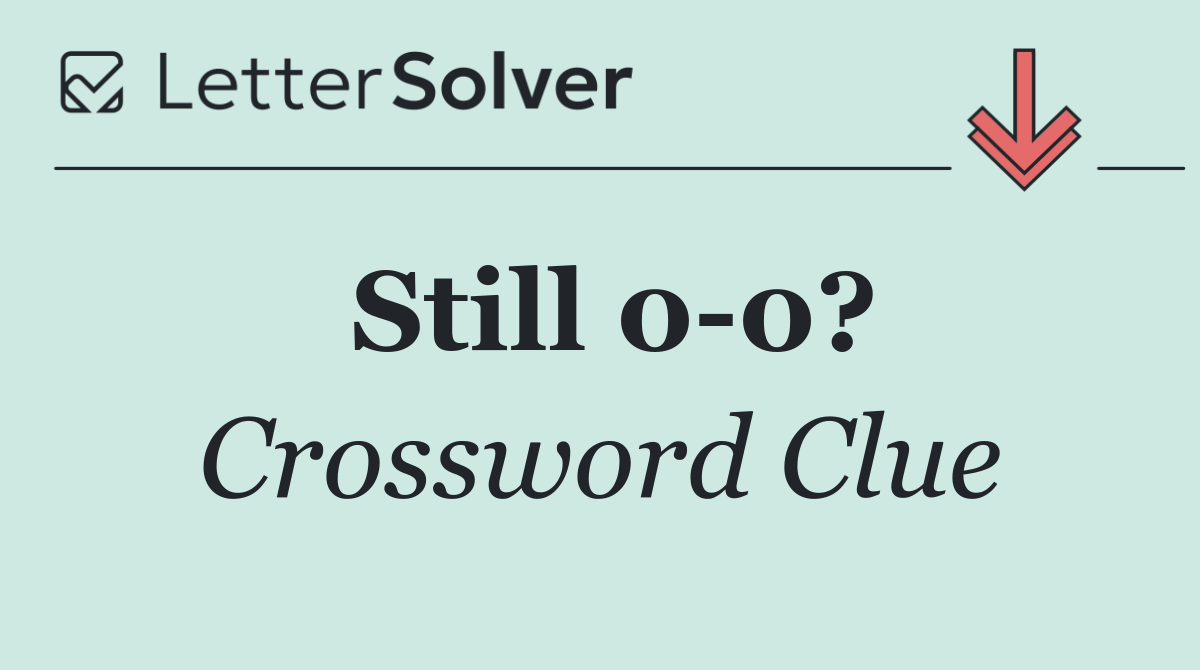 Still 0 0?