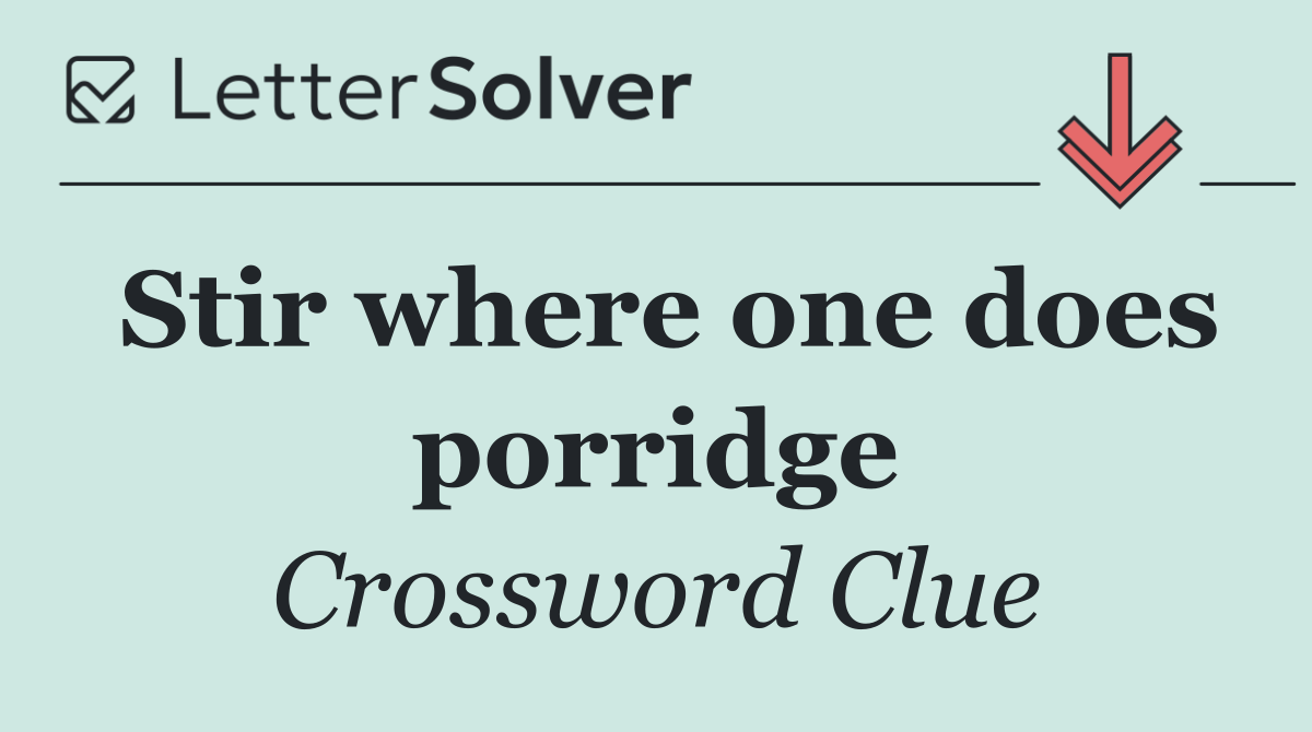 Stir where one does porridge