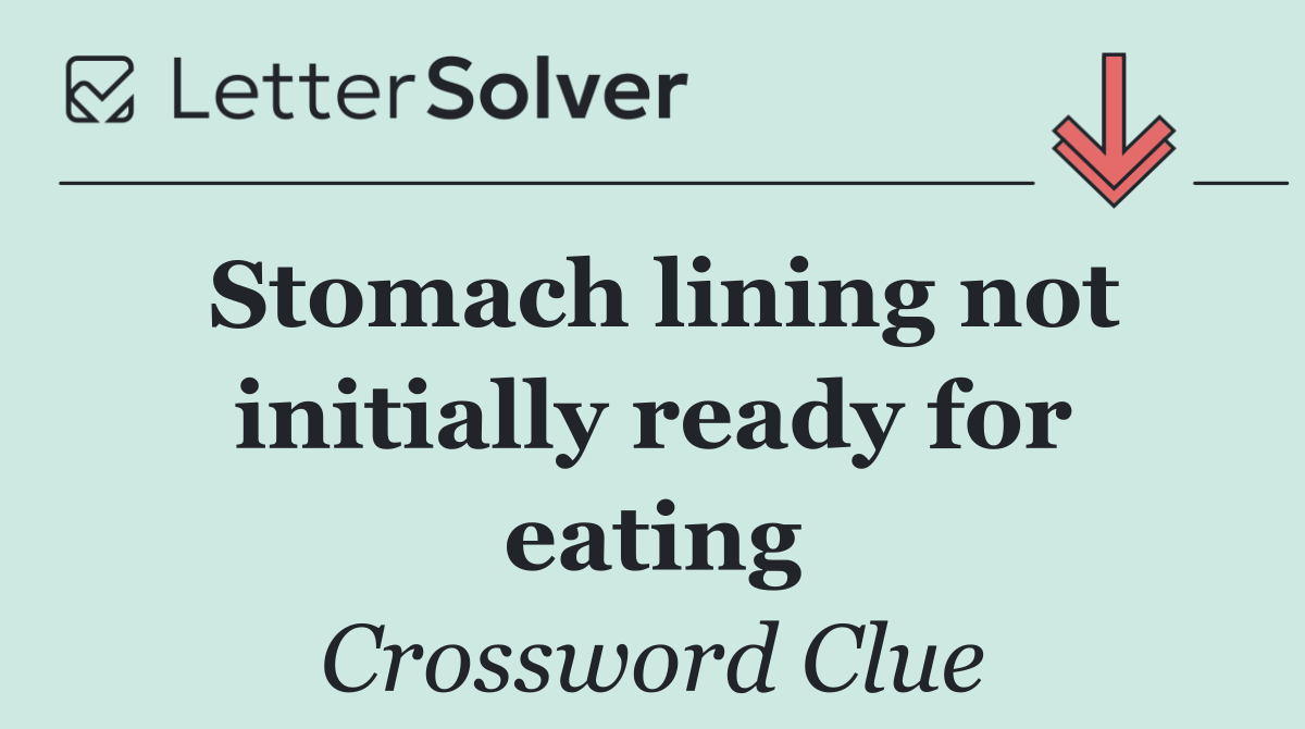Stomach lining not initially ready for eating