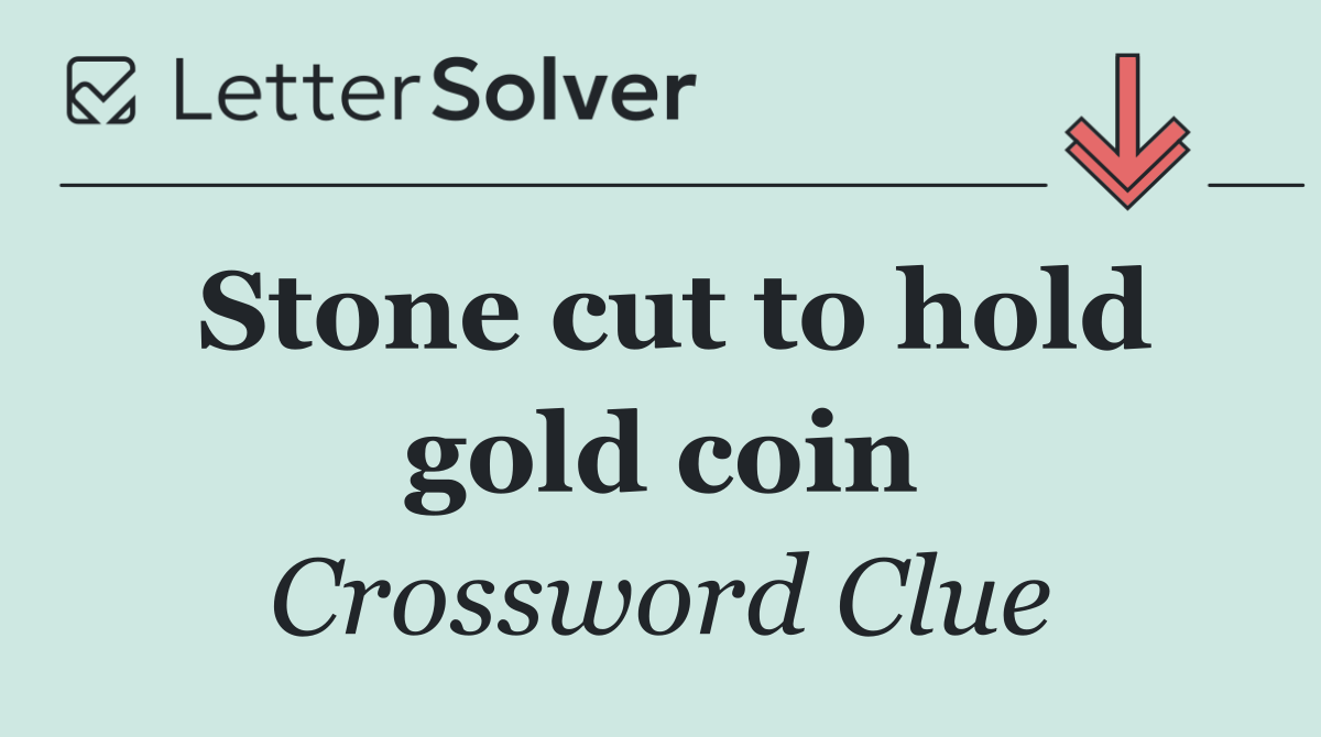Stone cut to hold gold coin