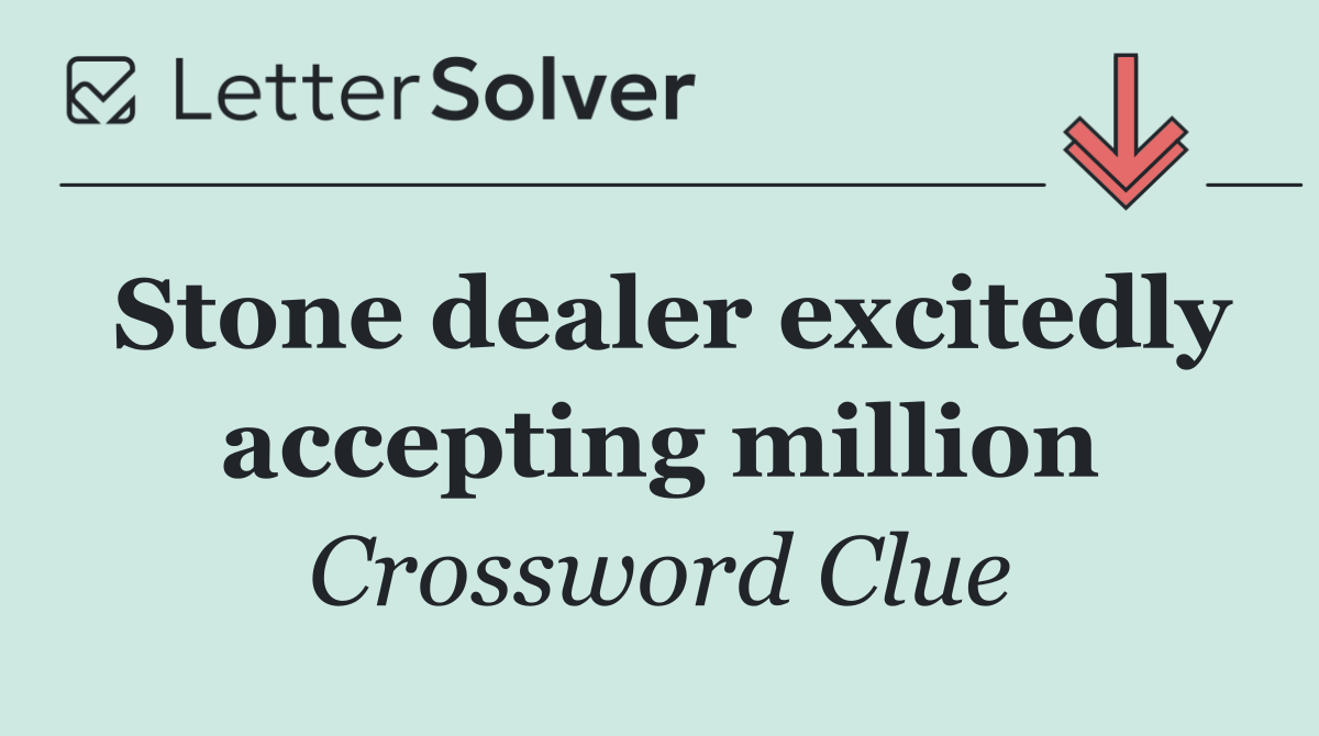 Stone dealer excitedly accepting million