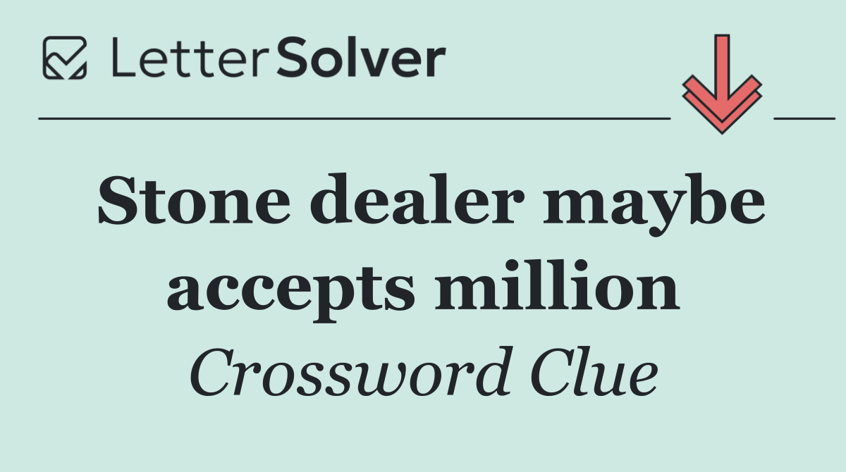 Stone dealer maybe accepts million