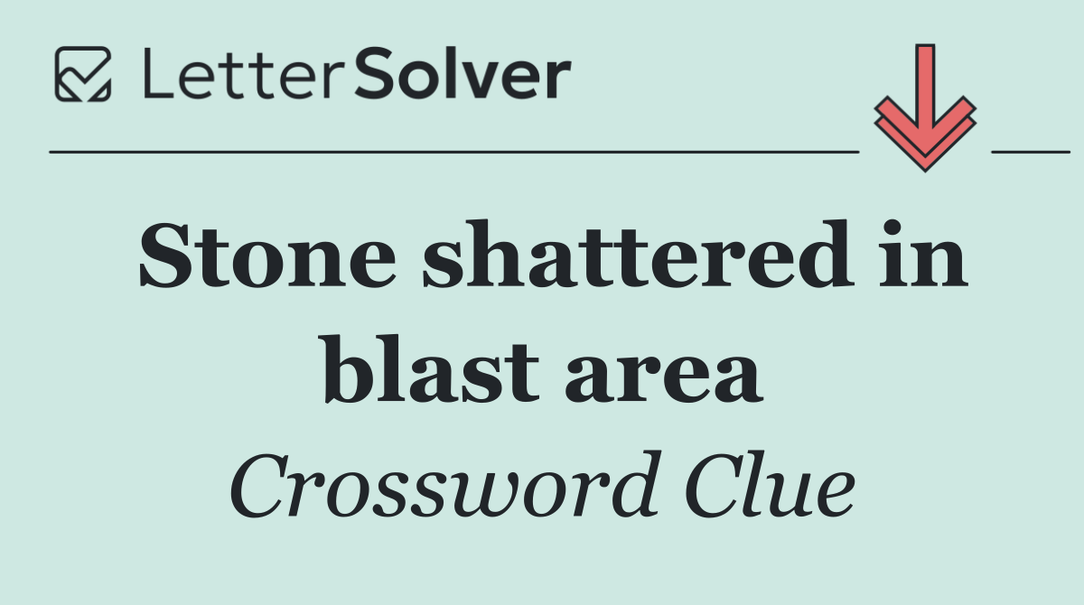 Stone shattered in blast area