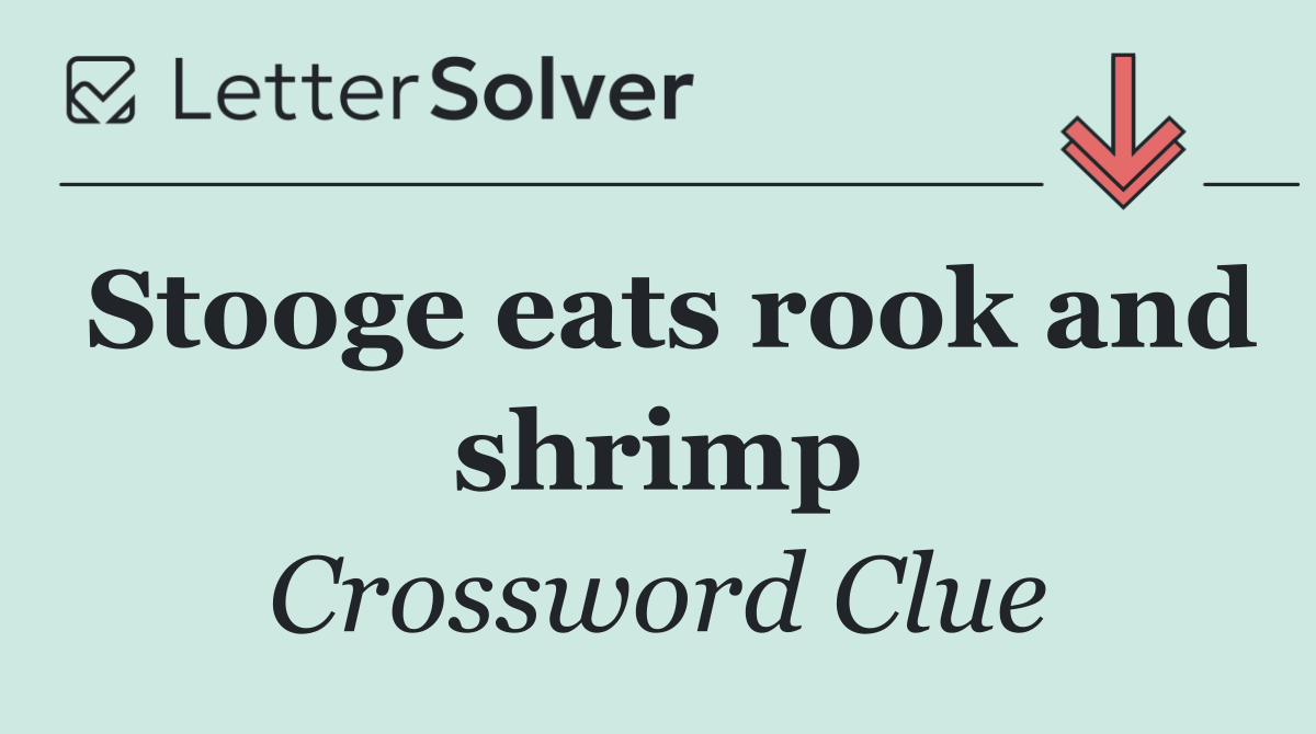 Stooge eats rook and shrimp