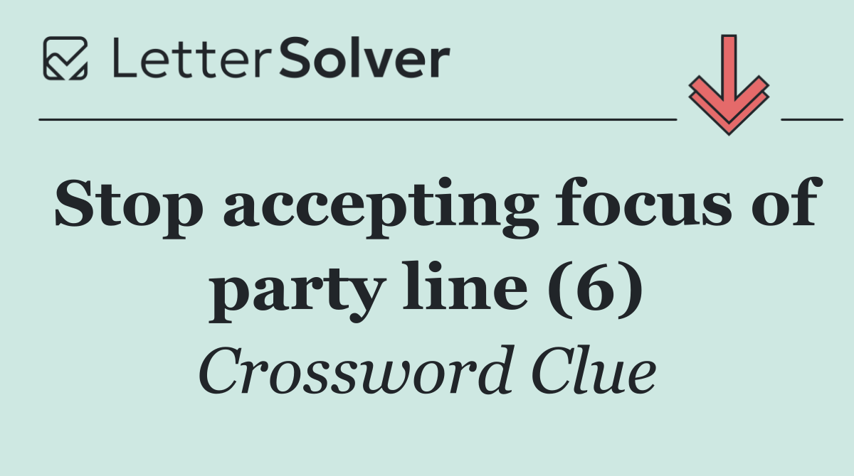 Stop accepting focus of party line (6)
