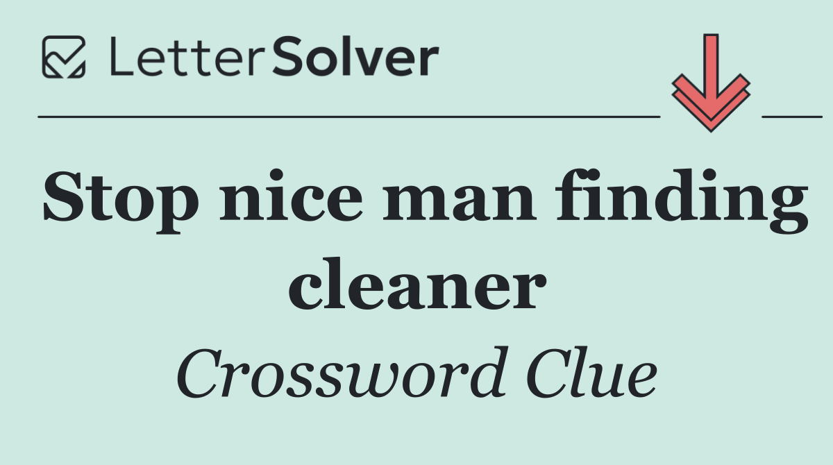 Stop nice man finding cleaner