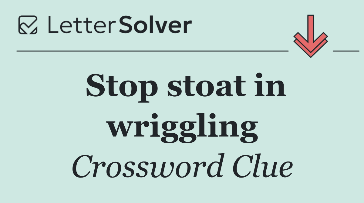 Stop stoat in wriggling