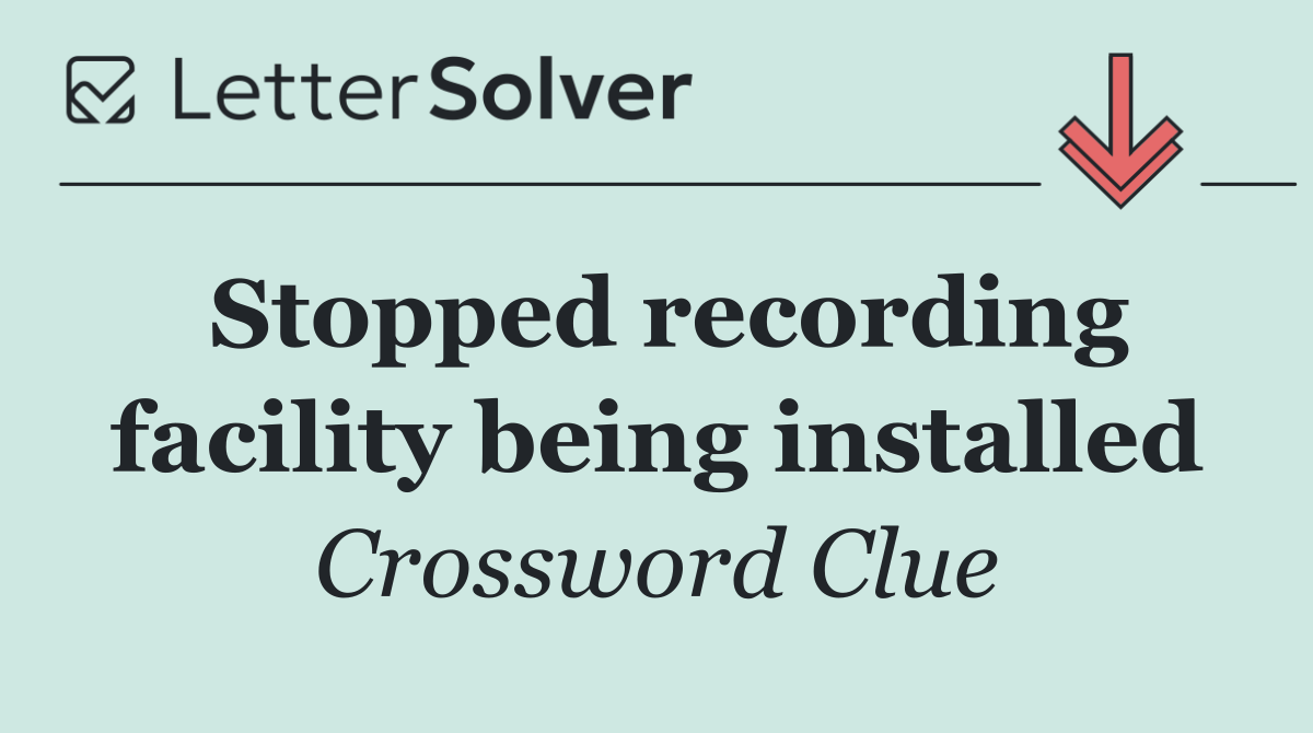 Stopped recording facility being installed