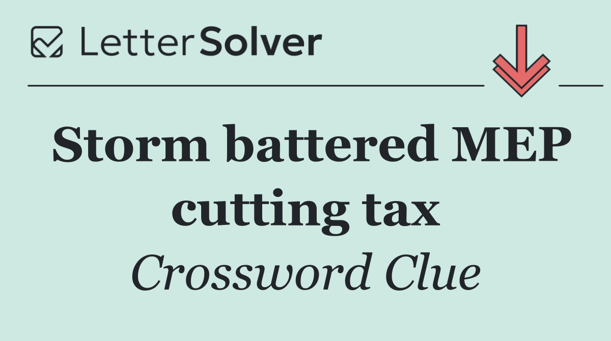 Storm battered MEP cutting tax