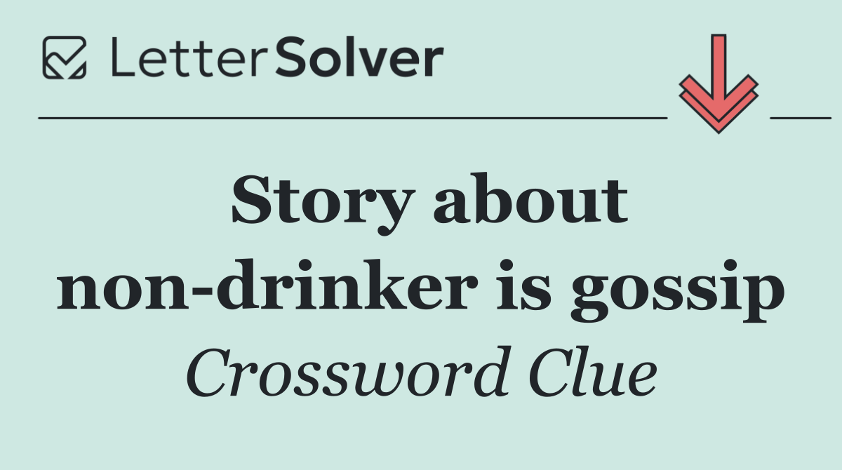 Story about non drinker is gossip