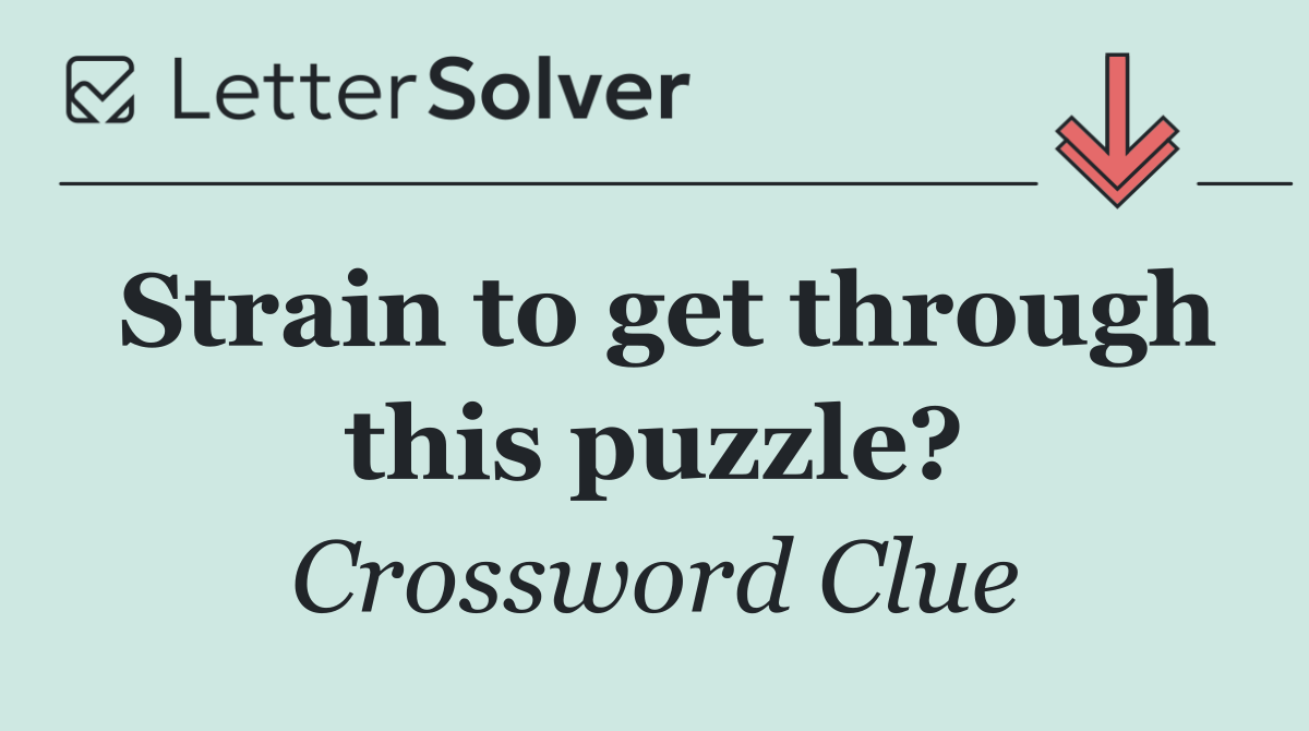 Strain to get through this puzzle?