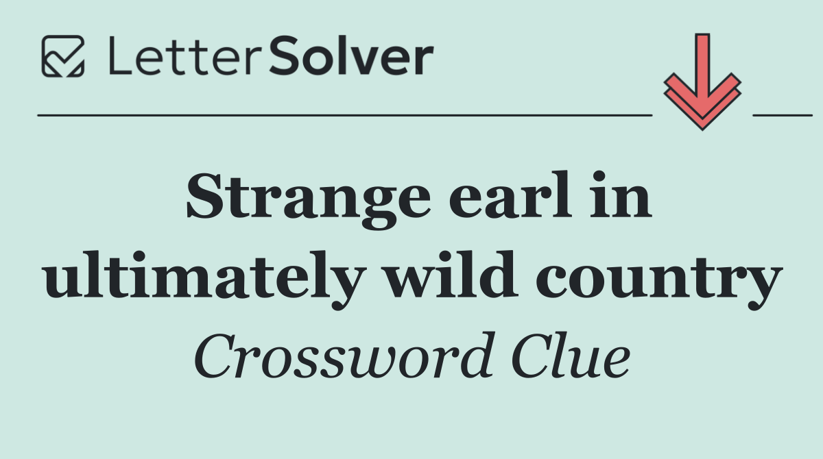 Strange earl in ultimately wild country