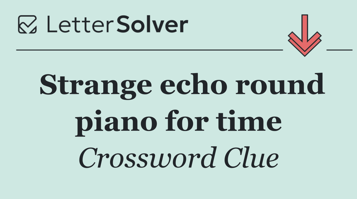 Strange echo round piano for time
