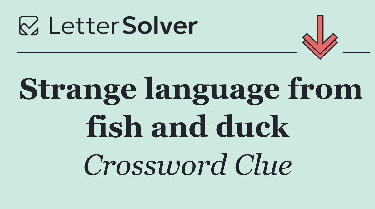 Strange language from fish and duck