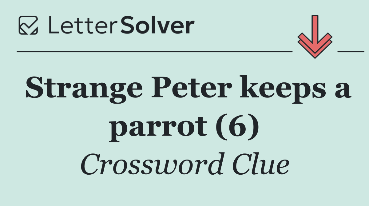 Strange Peter keeps a parrot (6)