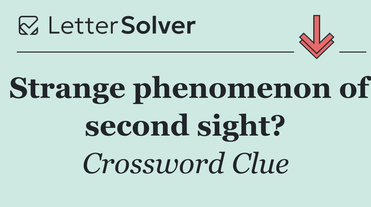 Strange phenomenon of second sight?