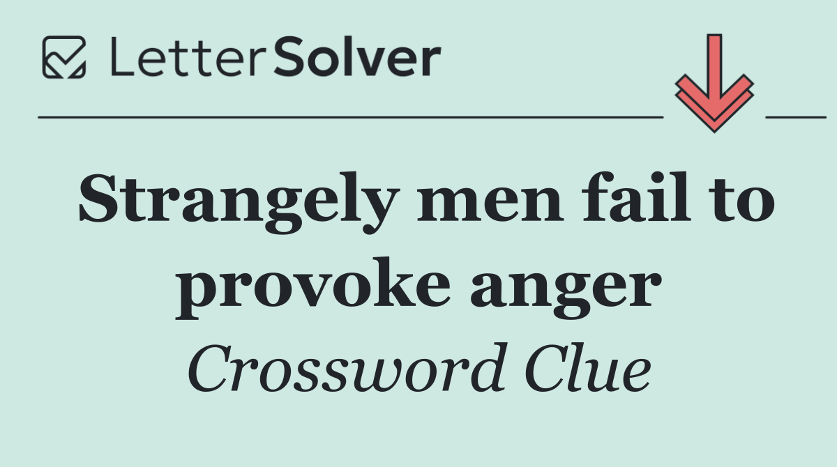 Strangely men fail to provoke anger