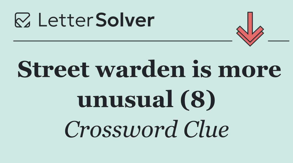 Street warden is more unusual (8)