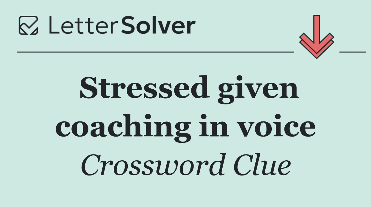 Stressed given coaching in voice