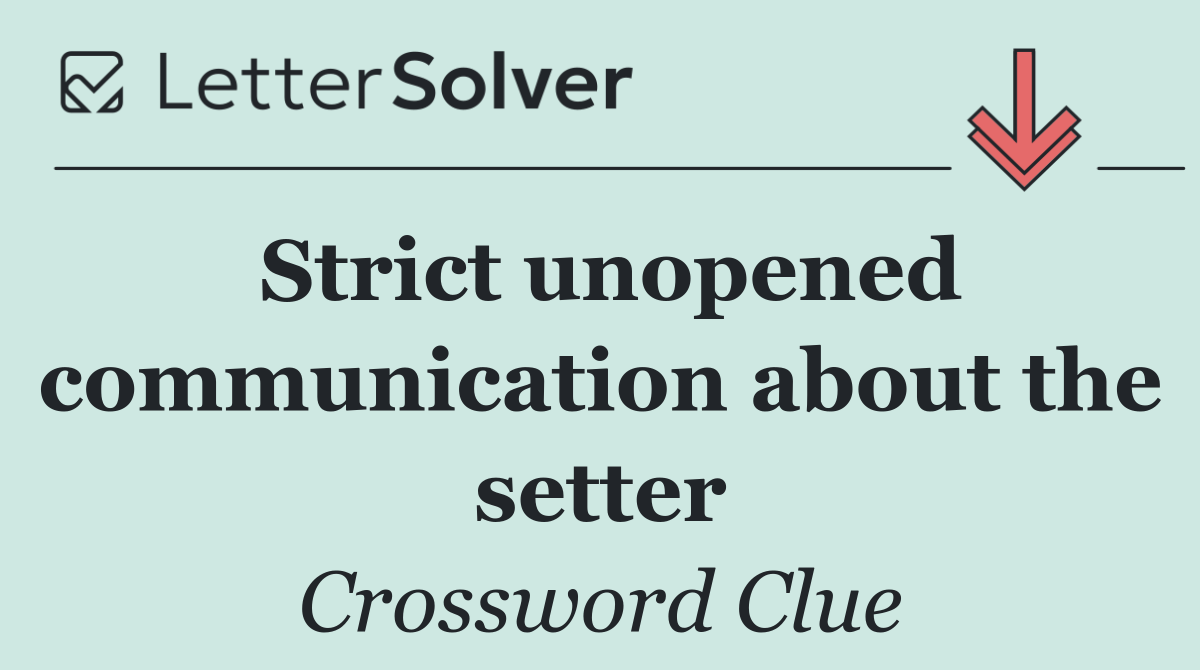 Strict unopened communication about the setter