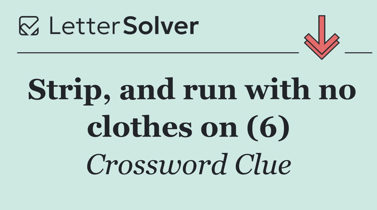 Strip, and run with no clothes on (6)