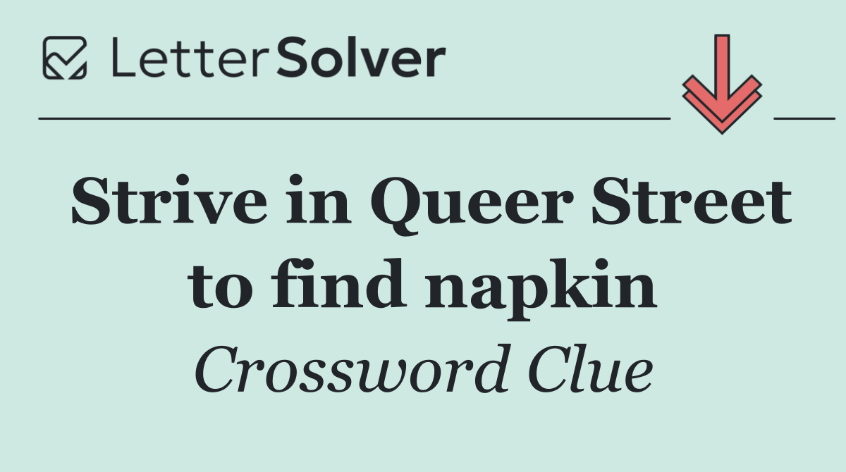 Strive in Queer Street to find napkin