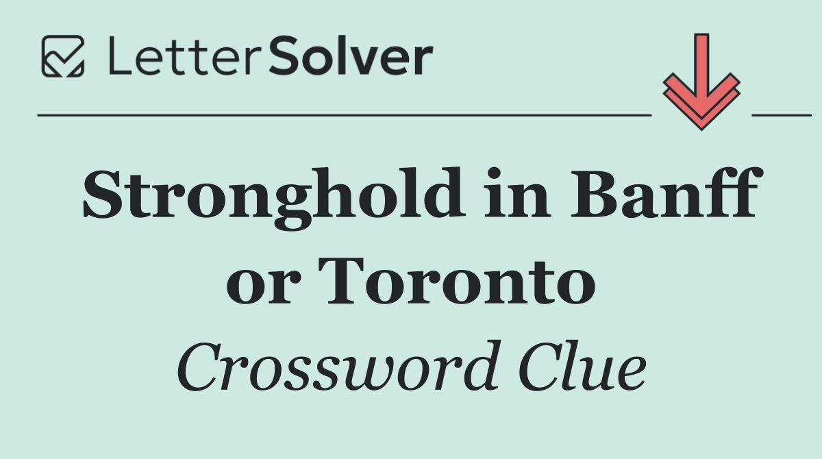 Stronghold in Banff or Toronto
