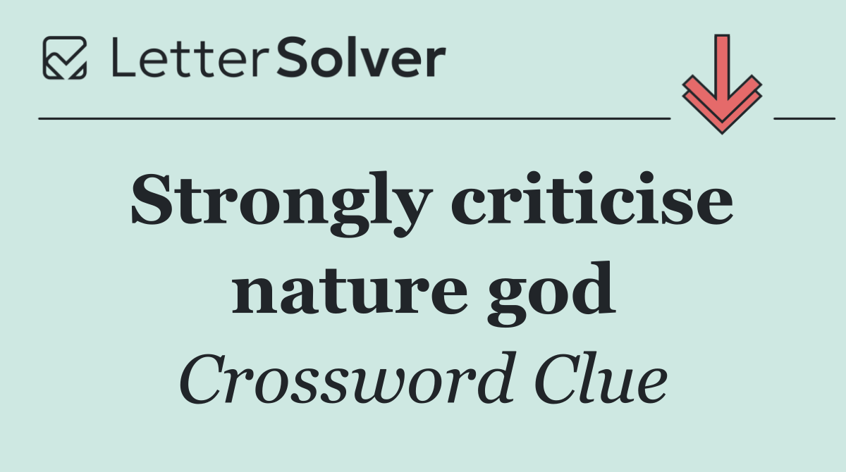 Strongly criticise nature god