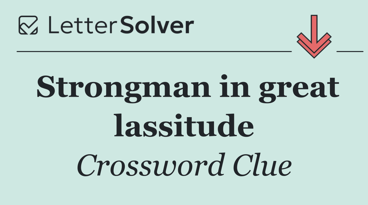 Strongman in great lassitude