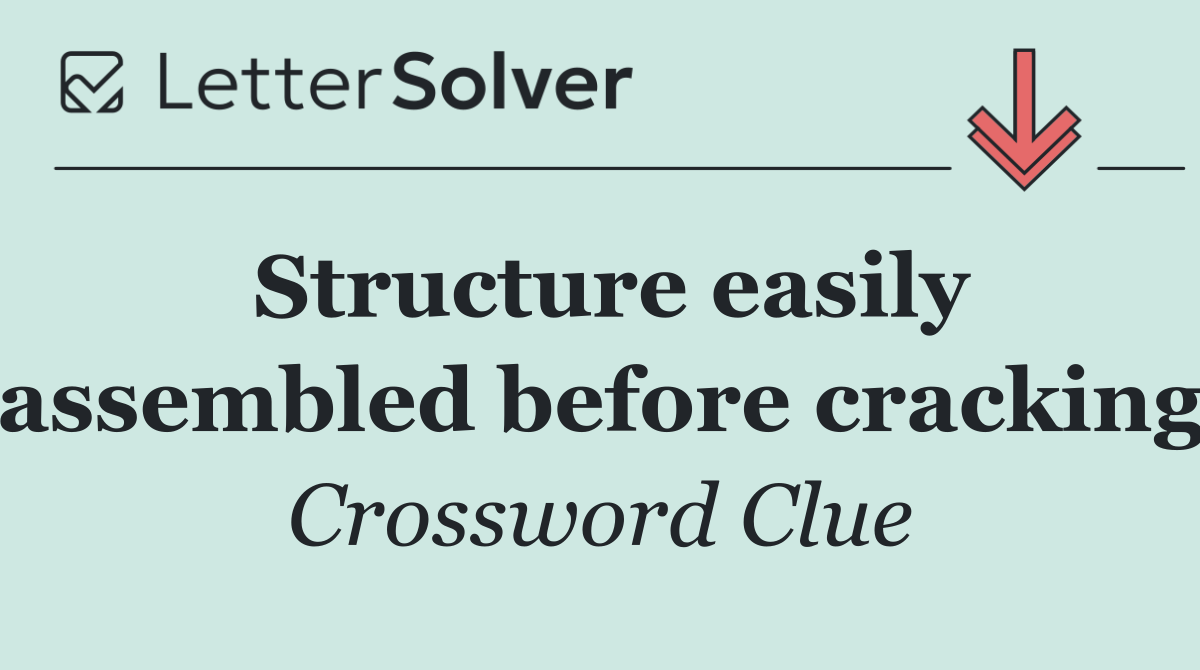 Structure easily assembled before cracking
