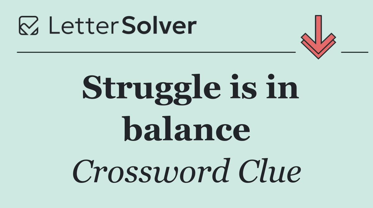 Struggle is in balance