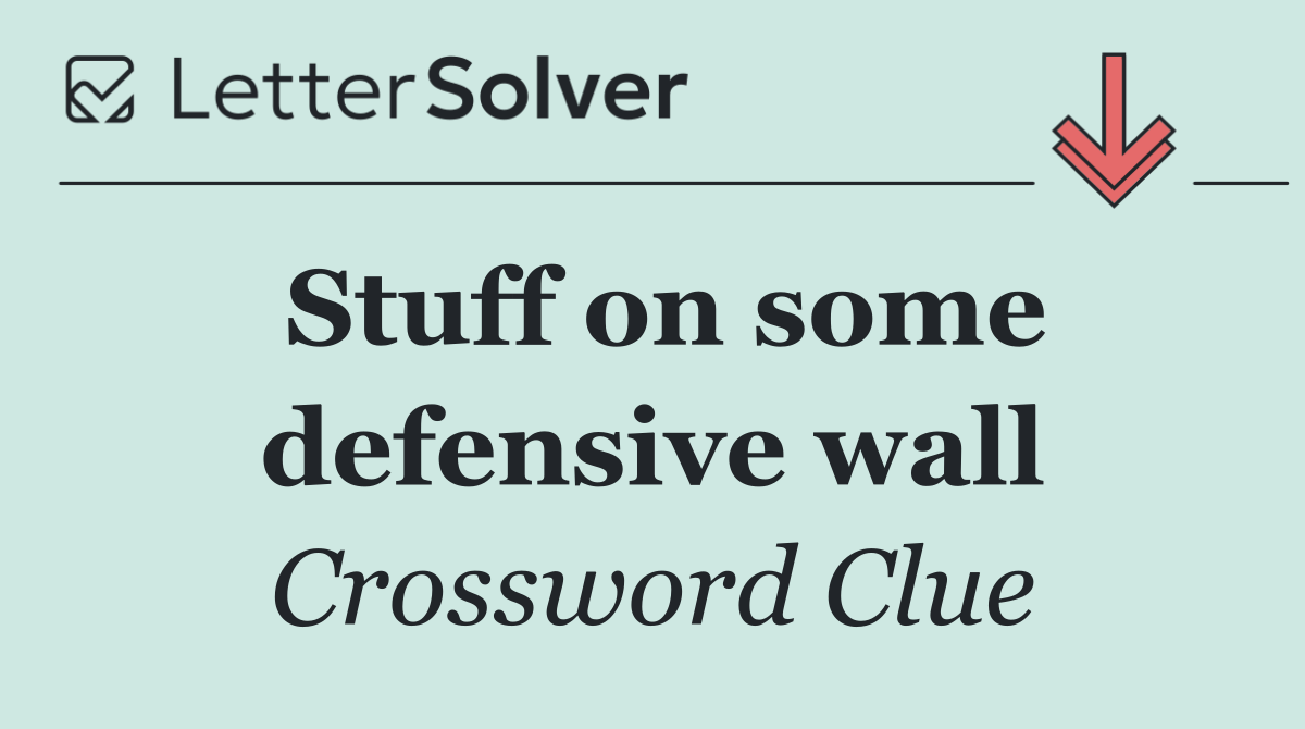 Stuff on some defensive wall