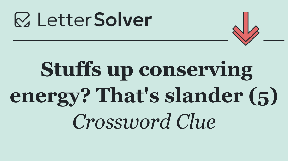 Stuffs up conserving energy? That's slander (5)
