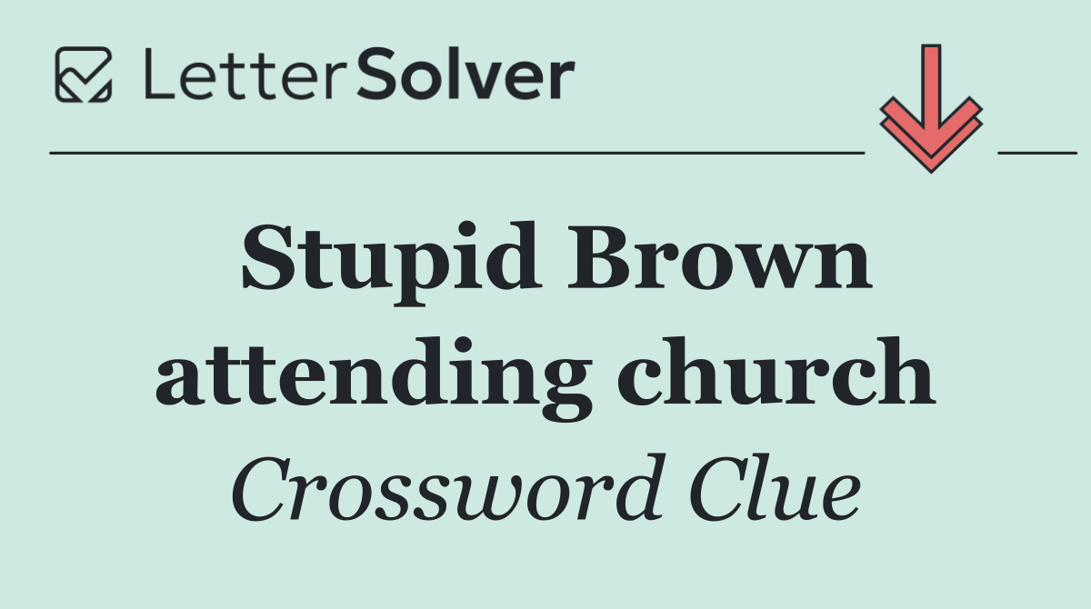 Stupid Brown attending church