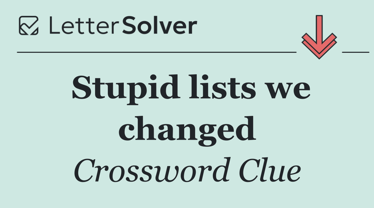 Stupid lists we changed