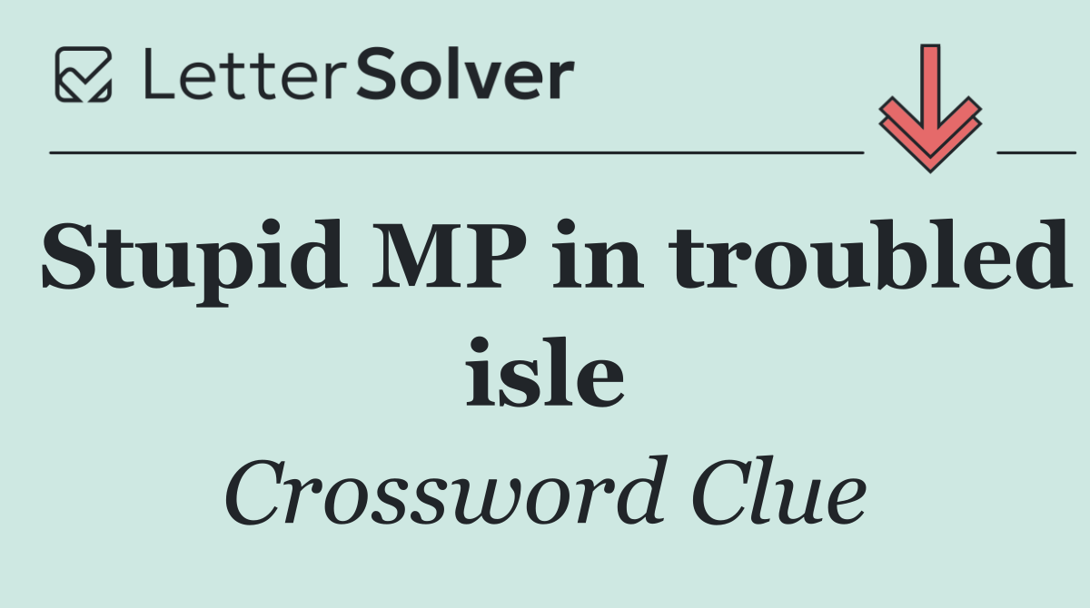 Stupid MP in troubled isle