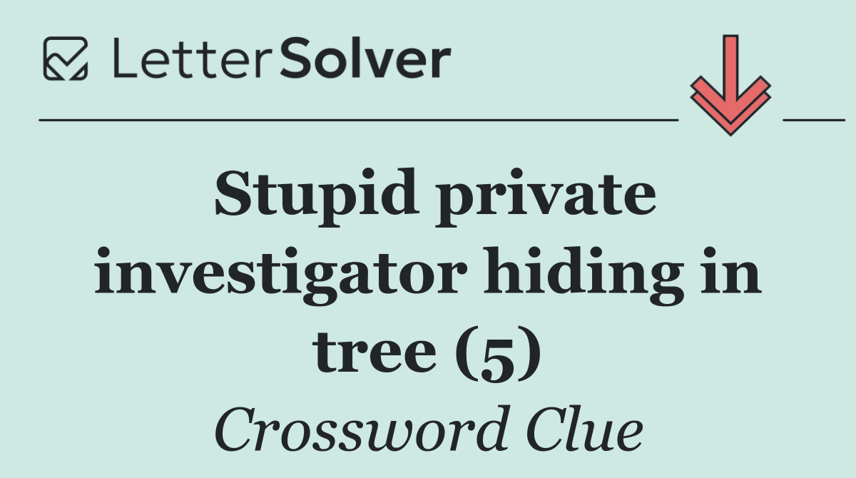 Stupid private investigator hiding in tree (5)