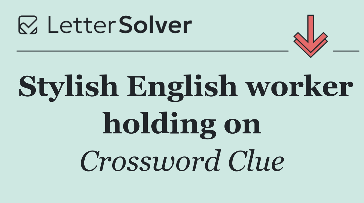Stylish English worker holding on