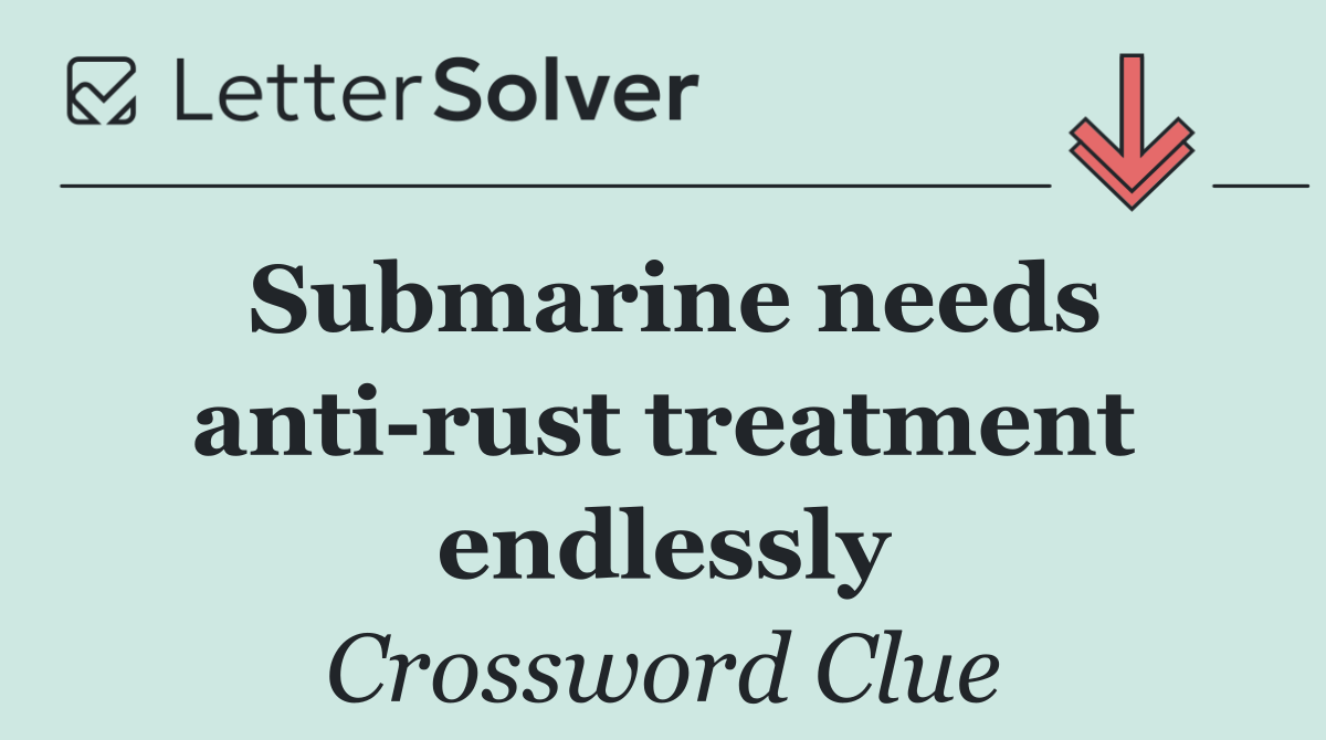 Submarine needs anti rust treatment endlessly
