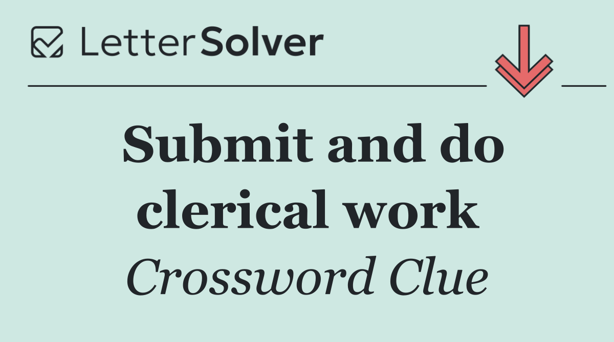 Submit and do clerical work