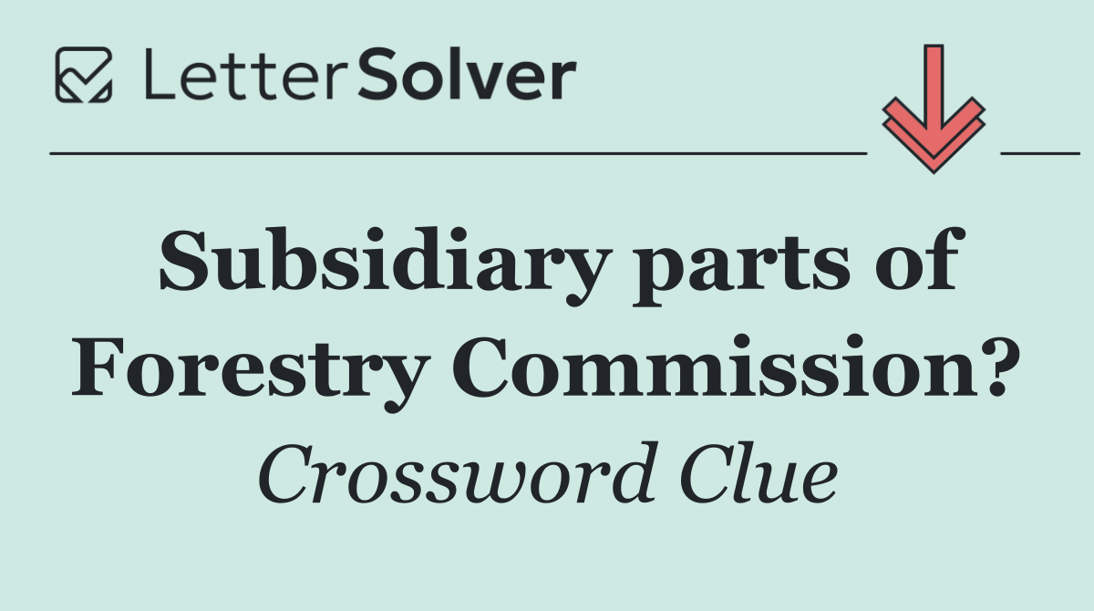 Subsidiary parts of Forestry Commission?